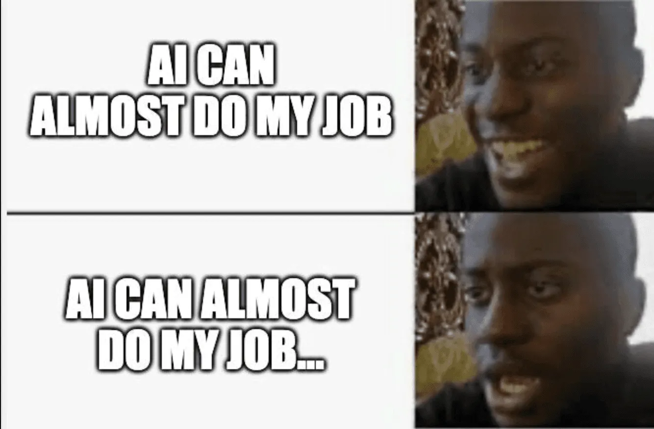 Two-panel meme: a man smiling at “AI can almost do my job”, then realising as it reads “AI can almost do my job…”